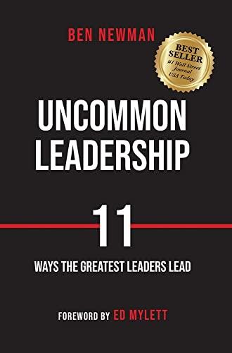 Uncommon Leadership: 11 Ways the Greatest Leaders Lead