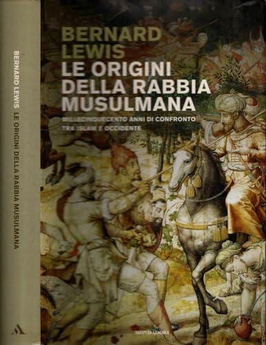 Le origini della rabbia musulmana. Millecinquecento anni di confronto fra Islam e Occidente