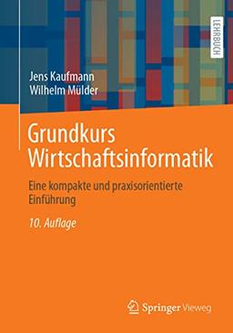 Grundkurs Wirtschaftsinformatik: Eine kompakte und praxisorientierte Einführung