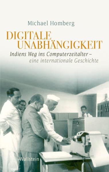 Digitale Unabhängigkeit: Indiens Weg ins Computerzeitalter – Eine internationale Geschichte (Geschichte der Gegenwart)