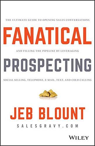 Fanatical Prospecting: The Ultimate Guide to Opening Sales Conversations and Filling the Pipeline by Leveraging Social Selling, Telephone, Email, Text, and Cold Calling