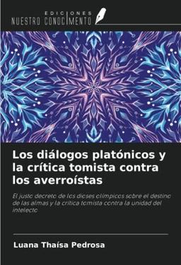 Los diálogos platónicos y la crítica tomista contra los averroístas: El justo decreto de los dioses olímpicos sobre el destino de las almas y la crítica tomista contra la unidad del intelecto