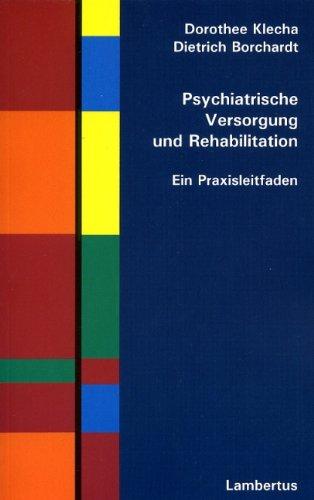 Psychiatrische Versorgung und Rehabilitation: Ein Praxisleitfaden