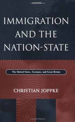 Immigration and the Nation-State: The United States, Germany, and Great Britain