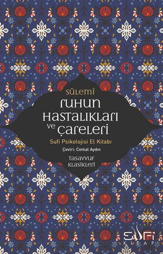 Ruhun Hastaliklari ve Careleri: Sufi Psikolojisi El Kitabı - Tasavvuf Klasikleri