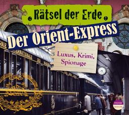 Rätsel der Erde: Der Orient-Express. Luxus, Krimi, Spionage