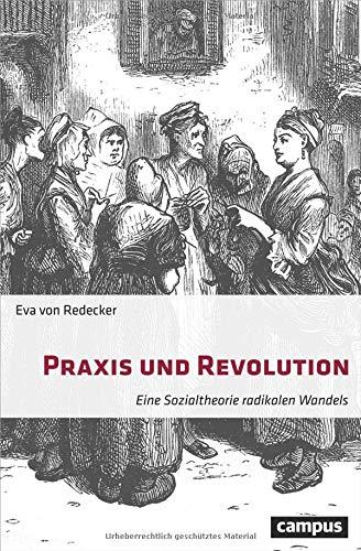 Praxis und Revolution: Eine Sozialtheorie radikalen Wandels