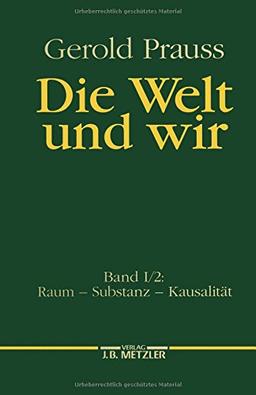 Die Welt und wir, Bd.1/2, Raum, Substanz, Kausalität