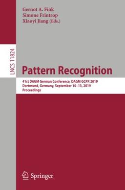 Pattern Recognition: 41st DAGM German Conference, DAGM GCPR 2019, Dortmund, Germany, September 10–13, 2019, Proceedings (Lecture Notes in Computer Science, Band 11824)