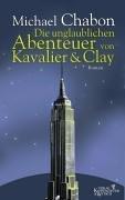 Die unglaublichen Abenteuer von Kavalier & Clay: Roman