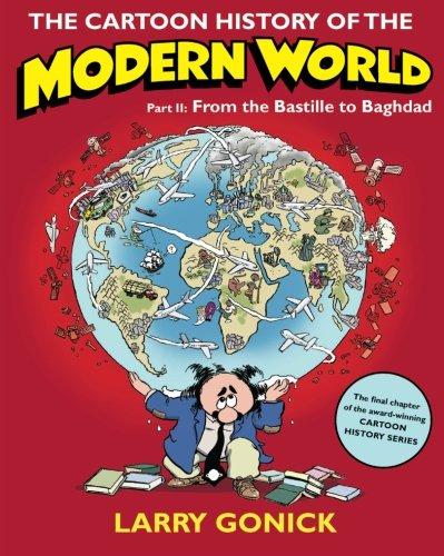 The Cartoon History of the Modern World Part 2: From the Bastille to Baghdad: Pt. 2