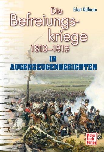 Die Befreiungskriege: 1813-1815 in Augenzeugenberichten (Augenzeugenbrichte)