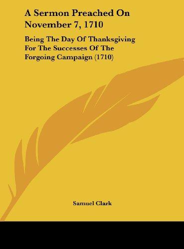 A Sermon Preached On November 7, 1710: Being The Day Of Thanksgiving For The Successes Of The Forgoing Campaign (1710)