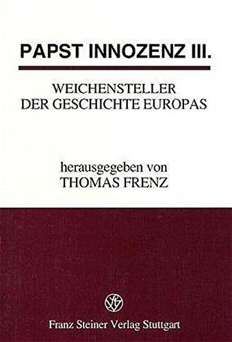 Papst Innozenz III., Weichensteller der Geschichte Europas: Interdisziplinäre Ringvorlesung an der Universität Passau 5.11.1997-26.5.1998