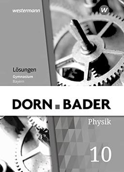 Dorn / Bader Physik SI - Ausgabe 2019 für Bayern: Lösungen 10: Ausgabe 2019 - Sekundarstufe 1