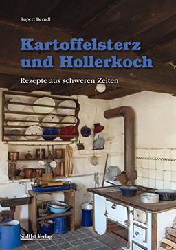 Kartoffelsterz und Hollerkoch: Rezepte aus schweren Zeiten