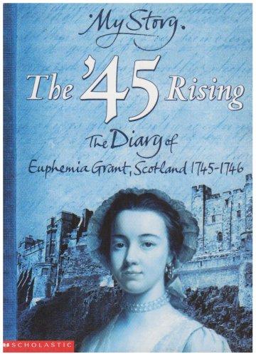 '45 Rising; The Diary of Euphemia Grant, Scotland 1745-1746 (My Story)