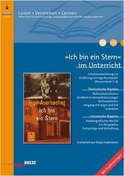 »Ich bin ein Stern« im Unterricht: Lehrerhandreichung zur Erzählung von Inge Auerbacher (Klassenstufe 5-8, mit Kopiervorlagen) (Beltz Praxis / Lesen - Verstehen - Lernen)