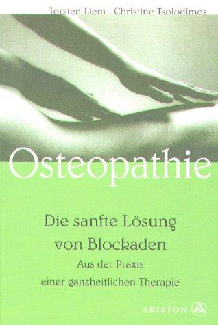 Osteopathie, die sanfte Lösung von Blockaden. Aus der Praxis einer ganzheitlichen Therapie