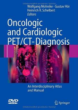 Oncologic and Cardiologic PET/CT-Diagnosis: An Interdisciplinary Atlas and Manual