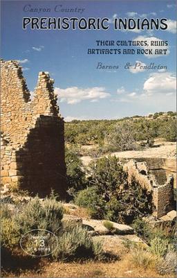 Canyon Country Prehistoric Indians: Their Cultures, Ruins, Artifacts and Rock Art