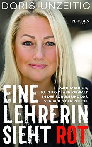 Eine Lehrerin sieht Rot: Mini-Machos, Kultur-Clash, Gewalt in der Schule und das Versagen der Politik