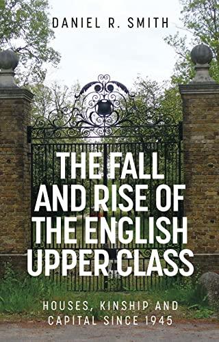 The fall and rise of the English upper class: Houses, kinship and capital since 1945