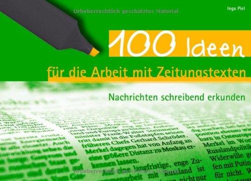 100 Ideen für die Arbeit mit Zeitungstexten: Nachrichten schreibend erkunden