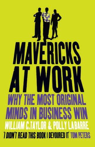 Mavericks At Work: Why the Most Original Minds in Business Win