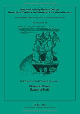 Himmel auf Erden - Heaven on Earth (Medieval to Early Modern Culture /Kultureller Wandel vom Mittelalter zur frühen Neuzeit)