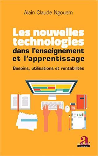 Les nouvelles technologies dans l'enseignement et l'apprentissage : besoins, utilisations et rentabilités