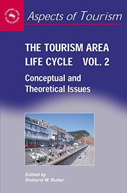 The Tourism Area Life Cycle: Conceptual and Theoretical Issues (Aspects of Tourism, 29, Band 2)