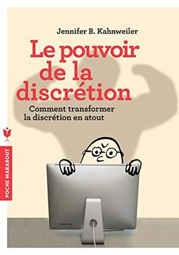 Le pouvoir de la discrétion : comment transformer la discrétion en atout