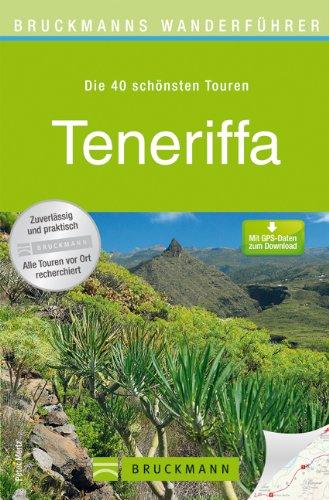 Wanderführer Teneriffa: Die 40 schönsten Touren zum Wandern rund um Santa Cruz de Tenerife, Loro Parque und Pico del Teide, mit Wanderkarte und GPS-Daten zum Download (Bruckmanns Wanderführer)