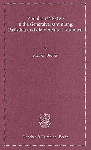 Von der UNESCO in die Generalversammlung: Palästina und die Vereinten Nationen. (Lectiones Inaugurales)