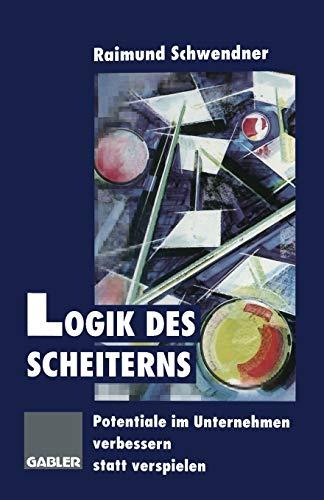 Logik des Scheiterns: Potentiale im Unternehmen Verbessern Statt Verspielen (German Edition)