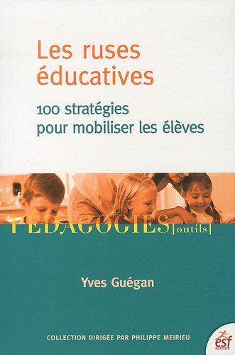 Les ruses éducatives : 100 stratégies pour mobiliser les élèves