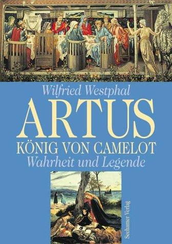 Artus - König von Camelot. Wahrheit und Legende