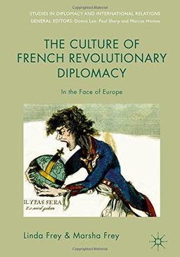 The Culture of French Revolutionary Diplomacy: In the Face of Europe (Studies in Diplomacy and International Relations)