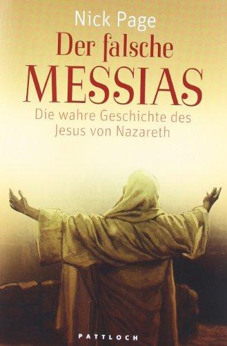 Der falsche Messias: Die wahre Geschichte des Jesus von Nazareth