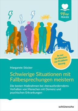 Schwierige Situationen mit Fallbesprechungen meistern: Die besten Maßnahmen bei »herausforderndem« Verhalten von Menschen mit Demenz und psychischen ... 20 Minuten zur Problemlösung (Pflege Praxis)