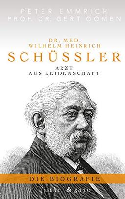 Dr. med. Wilhelm Heinrich Schüßler: Arzt aus Leidenschaft - Die Biographie