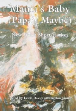 Mama's Baby (Papa's Maybe) & Other Stories: The Cambrensis Initiative : New Welsh Short Fiction