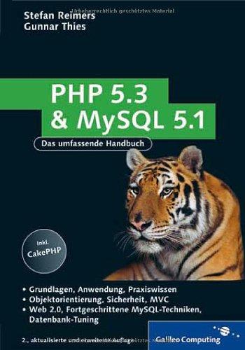 PHP 5.3 und MySQL 5.1: Grundlagen, Anwendung, Praxiswissen, Objektorientierung, MVC, Sichere Webanwendungen, PHP-Frameworks, Performancesteigerungen, CakePHP (Galileo Computing)