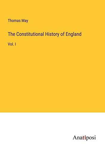 The Constitutional History of England: Vol. I