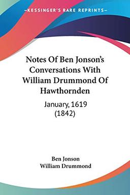 Notes Of Ben Jonson's Conversations With William Drummond Of Hawthornden: January, 1619 (1842)