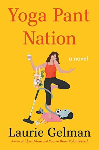 Yoga Pant Nation: A Novel (Class Mom, 3, Band 3)