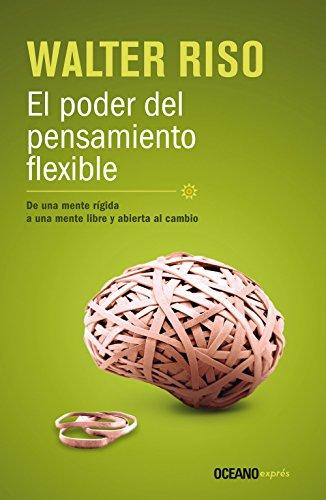 El poder del pensamiento flexible / The Power of Flexible Thinking: De una mente rigida, a una mente libre y abierta al cambio / A Rigid Mind, a Free and Open Mind to Change