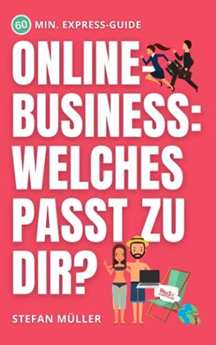 Welches Online-Business passt zu dir? Einsteiger Modelle im direkten Vergleich: Inkl. erprobten 2 Min. Online-Test und individuellem Feedback direkt vom Experten