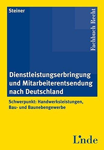 Dienstleistungserbringung und Mitarbeiterentsendung nach Deutschland: Schwerpunkt: Handwerksleistungen, Bau- und Baunebengewerbe